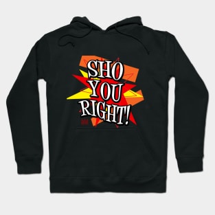 Sho You Right! Hoodie